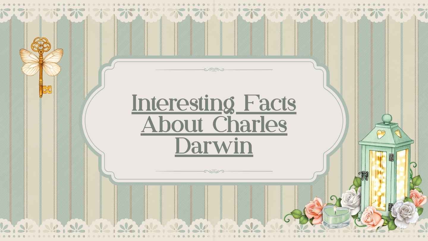 Interesting Facts About Charles Darwin