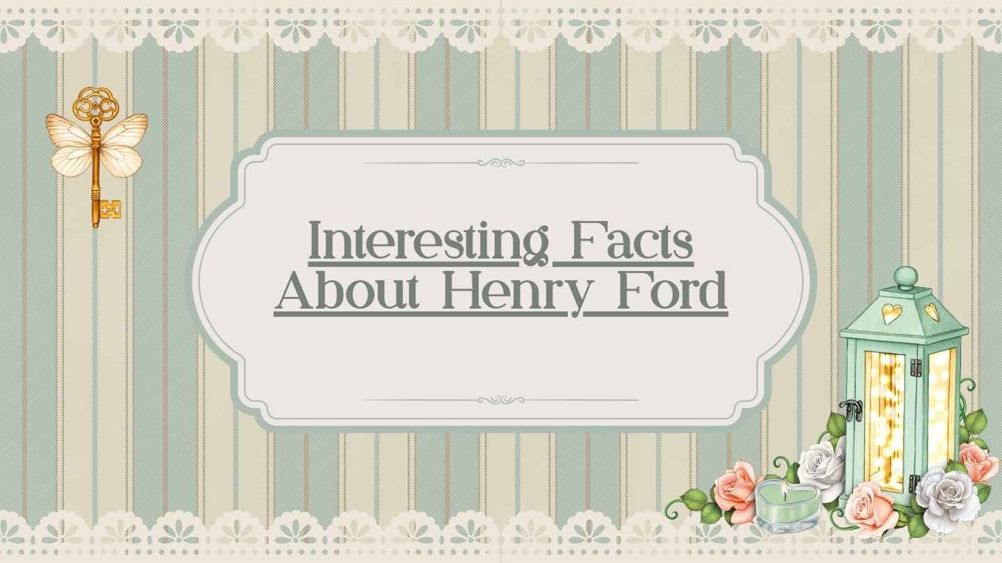 Interesting Facts About Henry Ford