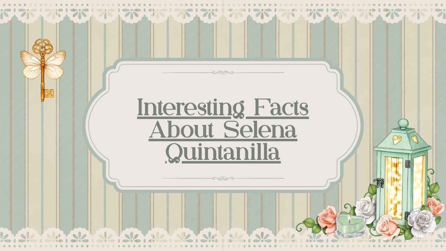 Interesting Facts About Selena Quintanilla